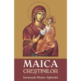 Maica Crestinilor - Ieromonah Maxim Aghioritul, editura Egumenita