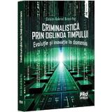 Criminalistica prin oglinda timpului. Evolutie si inovatie in domeniu - Gabriel-Catalin Butoi-Put, editura Pro Universitaria