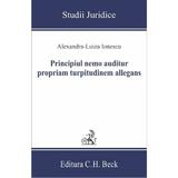 Principiul nemo auditur propriam turpitudinem allegans - Alexandra-Luiza Ionescu, editura C.h. Beck