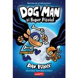 Dog Man si Super Pisoiul. Seria Dog Man Vol.4 - Dav Pilkey, editura Grupul Editorial Art