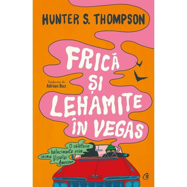 Frica si lehamite in Vegas - Hunter S. Thompson