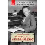 Razboiul lui Heisenberg. Istoria secreta a bombei germane - Thomas Powers, editura Publisol