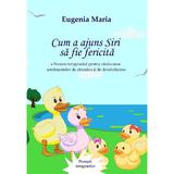 Cum a ajuns Siri sa fie fericita - Eugenia Maria, editura Tana