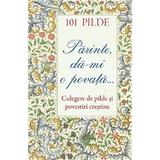 101 Pilde. Parinte, da-mi o povata. Culegere de pilde si povestiri crestine, editura Sophia