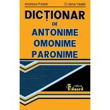 Dictionar de antonime, omonime, paronime - Andreea Panait, Cristina Vasile, editura Eduard