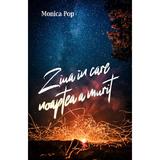 Ziua in care noaptea a murit - Monica Pop, editura Siono