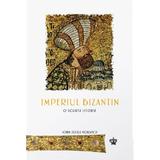 Imperiul Bizantin. O scurta istorie - John Julius Norwich, editura Baroque Books & Arts