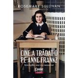 Cine a tradat-o pe Anne Frank? Investigatia unui caz nerezolvat - Rosemary Sullivan, editura Corint