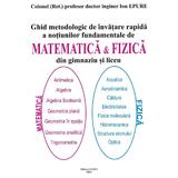 Ghid metodologic de invatare rapida a notiunilor fundamentale de matematica si fizica din gimnaziu si liceu - Ion Epure, editura Babel