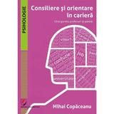 Consiliere si orientare in cariera. Ghid pentru profesori si parinti - Mihai Copaceanu