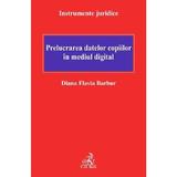 Prelucrarea datelor copiilor in mediul digital - Diana Flavia Barbur, editura C.h. Beck