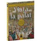 Viata la palat. Intrigi, iubiri si excentricitati care au tulburat casele regale - Dan-Silviu Boerescu, editura Neverland