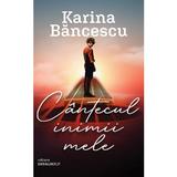 Cantecul inimii mele - Karina Bancescu, editura Datagroup