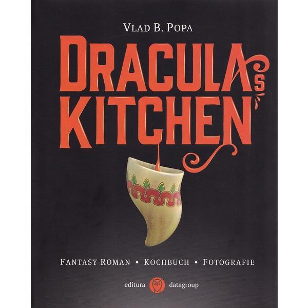 Dracula's Kitchen. Fantasy roman. Kochbuch. Fotografie - Vlad B. Popa, editura Datagroup