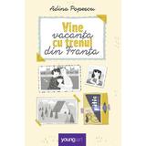 Vine vacanta cu trenul din Franta - Adina Popescu, editura Grupul Editorial Art