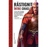 Rastignit intre Cruci. Cartea 1 - Vasile Lupasc-Sfintes, editura Rhea