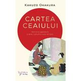 Cartea ceaiului. Armonia japoneza a artei, culturii si vietii simple - Kakuzo Okakura, editura For You