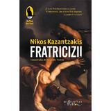 Fratricizii - Nikos Kazantzakis, editura Humanitas