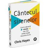 Cantecul sirenelor. Cum a devenit atentia cea mai amenintata resursa a lumii - Chris Hayes, editura Publica