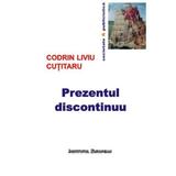 Prezentul Discontinuu - Codrin Liviu Cutitaru, editura Institutul European