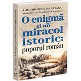 O enigma si un miracol istoric: poporul roman - Gheorghe I. Bratianu, editura Carthemia