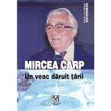 Mircea Carp, un veac daruit tarii - Cosmin Budeanca, Editura Fundatiei Culturale Memoria