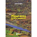 Micul erou si alte povestiri - Ivan Fedko, editura Limes