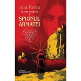 Spionul Armatei. Seria Ultima Poveste Vol.1 - Ana Rotea, editura Datagroup