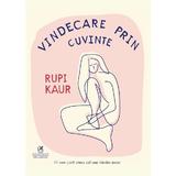 Vindecare prin cuvinte - Rupi Kaur, editura Cartea Romaneasca Educational