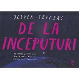 De la inceputuri. Povestea despre cum am ajuns aici si incotro ne indreptam - Oliver Jeffers, editura Pandora