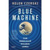 Blue Machine. Cum modeleaza oceanul lumea - Helen Czerski, editura Trei