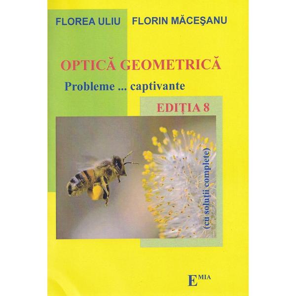 Optica geometrica. Probleme captivante. Ed.8 - Florea Uliu, Florin Macesanu, editura Emia