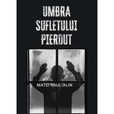 Umbra sufletului pierdut - Raul-Alin Matei, editura Letras