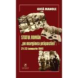 Statul Roman pe marginea prapastiei 21-23 ianuarie 1941 - Gica Manole, editura Cartea Romaneasca Educational