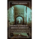 Spionat si hartuit - arestat si implicat - Stefan Sienerth