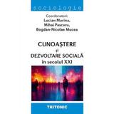 Cunoastere si dezvoltare sociala in secolul XXI - Lucian Marina, Mihai Pascaru, Bogdan-Nicolae Mucea, editura Tritonic