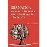 Gramatica practica a limbii romane prin explicatii teoretice si fise de lucru - Delia Ioana Sima, editura Solomon