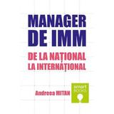 Manager de IMM. De la national la international - Andreea Mitan, editura Tritonic