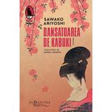 Dansatoarea de Kabuki - Sawako Ariyoshi, editura Humanitas