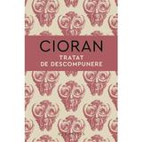 Tratat de descompunere - Cioran, editura Humanitas