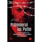 Prizonierul lui Putin. Viata mea ca prizonier de razboi in Ucraina - Aiden Aslin, John Sweeney, editura Niculescu