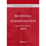 Buletinul jurisprudentei. Repertoriu anual 2023. Curtea de Apel Cluj, editura Hamangiu