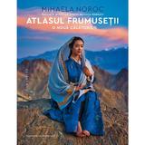 Atlasul frumusetii, o noua calatorie - Mihaela Noroc, editura Humanitas