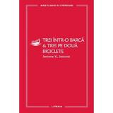 Trei intr-o barca. Trei pe doua biciclete - Jerome K. Jerome, editura Litera