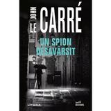 Un spion desavarsit - John le Carre, editura Litera