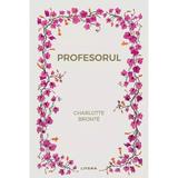 Profesorul - Charlotte Bronte, editura Litera