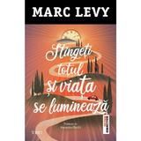 Stingeti totul si viata se lumineaza - Marc Levy, editura Trei