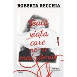 Toata viata care ne-a mai ramas - Roberta Recchia, editura Trei