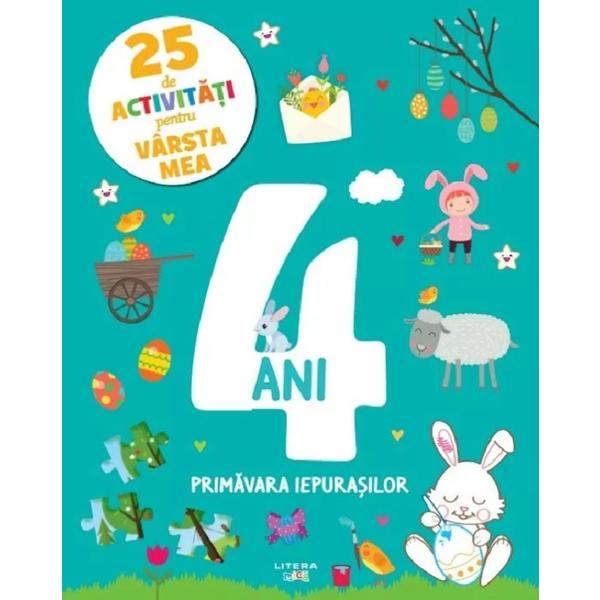 25 de activitati pentru varsta mea: 4 ani. Primavara iepurasilor, editura Litera