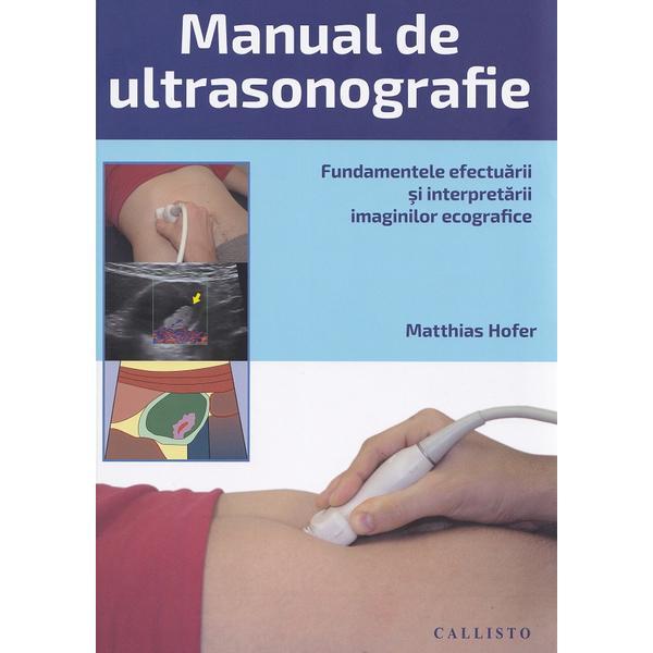 Manual de Ultrasonografie. Fundamentele efectuarii si interpretarii - Matthias Hofer, editura Callisto